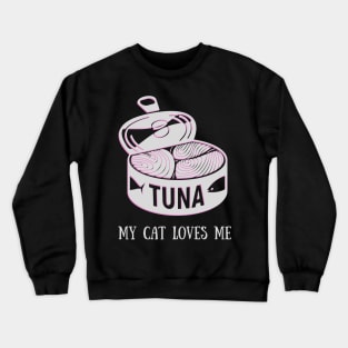 My cat loves me tuna can Crewneck Sweatshirt